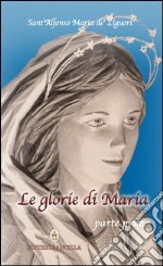 Le glorie di Maria. Parte I libro