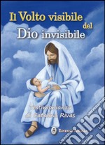 Il volto visibile del Dio invisibile. Testimonianza di Catalina Rivas libro