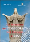 La missione dell'Immacolata nel disegno di Dio. Maria vergine ci guida nel cammino verso la Patria Celeste libro