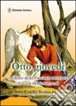 Otto giovedì in onore della passione interiore di Gesù nel Getsmani con santa Camilla Battista da Varano libro