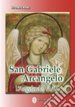 San Gabriele Arcangelo. L'Angelo del Fiat libro