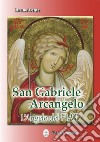 San Gabriele Arcangelo. L'Angelo del Fiat libro