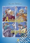Antologia angelica. Le più belle pagine sui santi angeli di Dio libro