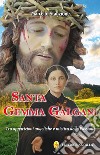 Santa Gemma Galgani. Tra apparizioni angeliche e mistica della passione libro