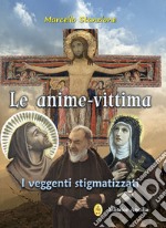 Le anime-vittima. I veggenti stigmatizzati libro