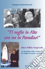 Padre Pio disse: «ti voglio in alto con me in paradiso!». Don Attilio Negrisolo, un sacerdote unito a padre Pio nel mistero di amore e di dolore