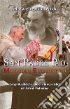 San Padre Pio miracolo eucaristico. La spiritualità e lo stile di vita eucaristici del frate di Pietrelcina libro