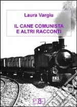 Il cane comunista e altri racconti libro