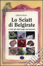 Lo sciatt di Belgirate. E tutti gli altri rospi suoi parenti libro