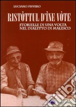 Ristòttul d'ìne vòte. Storielle di una volta nel dialetto di Malesco libro