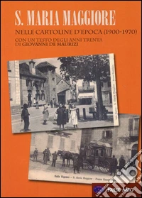 S. Maria Maggiore. Nelle cartoline d'epoca (1900-1970). Ediz. illustrata libro