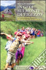 In gita sui monti di Vigezzo. 20 passeggiate facili per famiglie e scolaresche libro