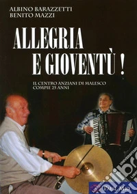 Allegria e gioventú! Il centro anziani di Malesco compie 25 anni libro