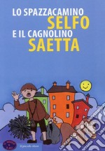 Lo spazzacamino Selfo e il cagnolino Saetta. Ediz. a colori libro