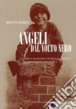 Angeli dal volto nero. Storie e memorie di spazzacamini libro