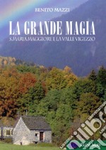 La grande magia. S. Maria Maggiore e la valle Vigezzo libro