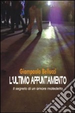 L'ultimo appuntamento. Il segreto di un amore maledetto libro