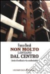 Non molto lontano dal centro libro di Biondi Franco