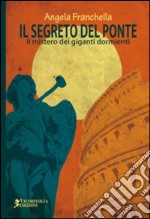 Il segreto del ponte (Il mistero dei giganti dormienti) libro