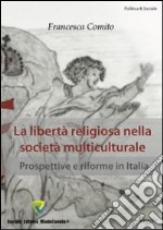 La libertà religiosa nella società multiculturale. Prospettive e riforme in Italia