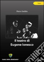 Il teatro di Eugene Ionesco libro