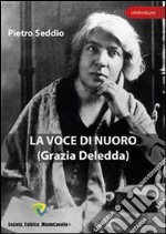 La voce di Nuoro. Grazia Deledda libro