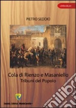 Cola di Rienzo e Masaniello. Tribuni del popolo libro