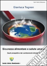 Sicurezza alimentare e salute umana. Quali prospettive dai cambiamenti climatici? libro