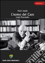 L'uomo del caos. Luigi Pirandello libro