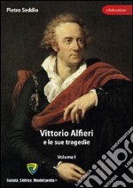 Vittorio Alfieri e le sue tragedie. Vol. 1 libro