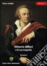 Vittorio Alfieri e le sue tragedie. Vol. 2 libro