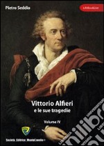 Vittorio Alfieri e le sue tragedie. Vol. 4 libro