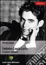 Federico Garcia Lorca. Il cantore andaluso libro