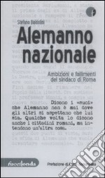 Alemanno nazionale. Ambizioni e fallimenti del sindaco di Roma libro