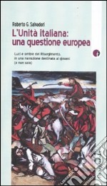 L'Unità italiana: una questione europea. Luci e ombre del Risorgimento, in una narrazione destinata ai giovani (e non solo) libro