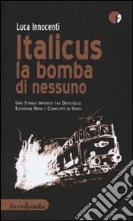 Italicus la bomba di nessuno. Una strage impunita tra depsitaggi, eversione nera e complotti di stato libro