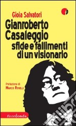 Gianroberto Casaleggio. Sfide e fallimenti di un visionario libro