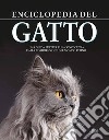 Enciclopedia del gatto. Una guida pratica alla conoscenza e alla comprensione del mondo felino libro