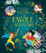 Favole e avventure. Leggi e scopri mondi favolosi! libro