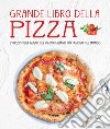 Grande libro della pizza libro