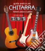 Guida pratica per chitarra. Lezioni passo a passo