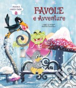 Favole e avventure. Leggi e scopri mondi favolosi! libro