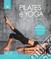 Pilates e yoga. Un allenamento fisico e spirituale per la mente e per il corpo libro di Smith Judy Kelly Emily Monks Jonathan