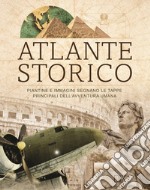 Atlante storico. Piantine e immagini segnano le tappe principali dell'avventura umana libro