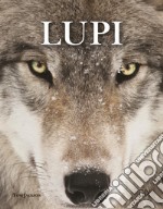 Lupi. Ediz. illustrata libro