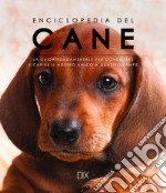 Enciclopedia del cane. La guida fondamentale per conoscere e capire il nostro amico a quattro zampe