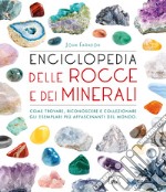 Enciclopedia delle rocce e dei minerali. Come trovare, riconoscere e collezionare gli esemplari più affascinanti al mondo libro