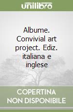 Albume. Convivial art project. Ediz. italiana e inglese libro