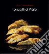 I biscotti di Prato. Ediz. illustrata libro