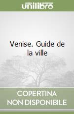 Venise. Guide de la ville